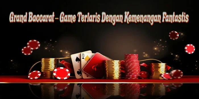 Grand-Baccarat-–-Game-Terlaris-Dengan-Kemenangan-Fantastis