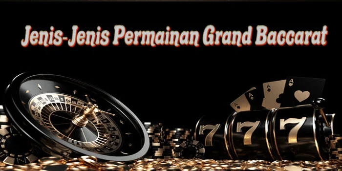 Jenis-Jenis-Permainan-Grand-Baccarat